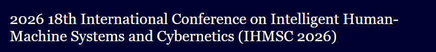 International Conference On Intelligent Human-Machine Systems And Cybernetics (IHMSC)
